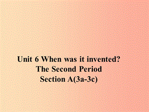 九年級(jí)英語(yǔ)全冊(cè) Unit 6 When was it invented Section A （3a-3c）課件 新人教版.ppt