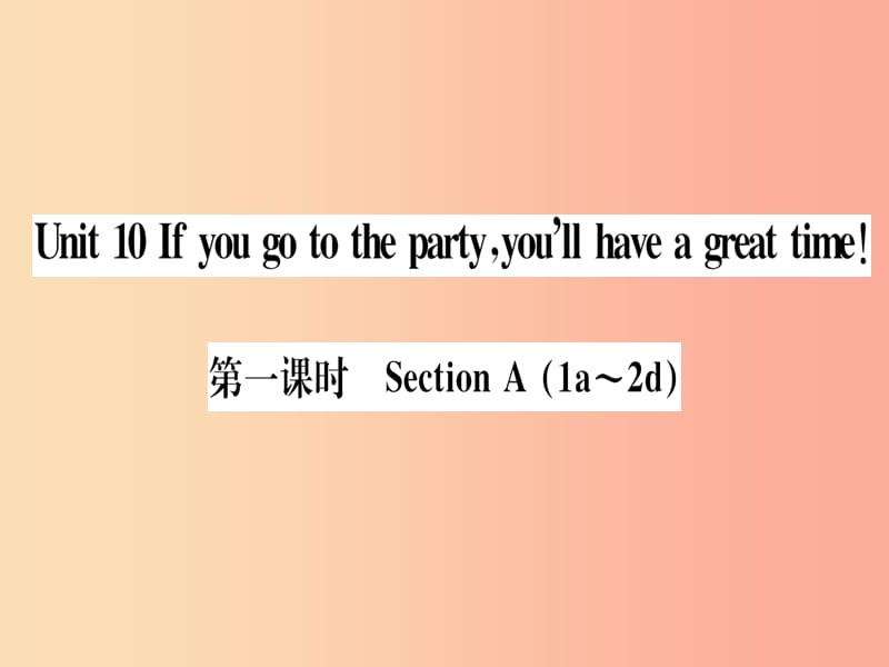 八年级英语上册 Unit 10 If you go to the partyyou’ll have a great time（第1课时）.ppt_第1页