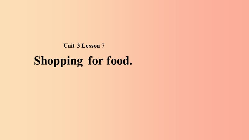 2019秋期七年级英语下册 Unit 3 Food and Drink Lesson 7 Shopping for Food课件（新版）北师大版.ppt_第1页