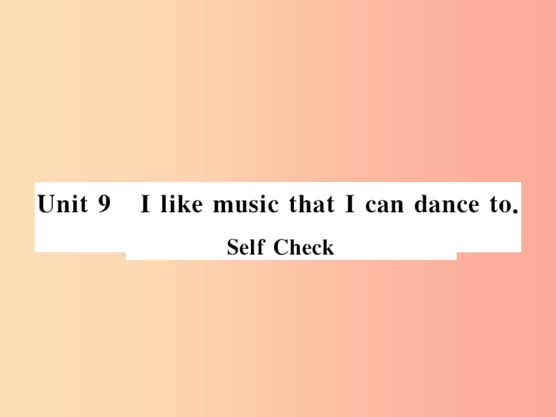 （襄阳专用）2019年秋九年级英语全册 Unit 9 I like music that I can dance to Self Check新人教版.ppt_第1页