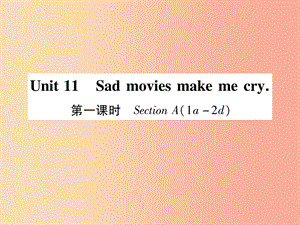 九年级英语全册 Unit 11 Sad movies make me cry（第1课时）Section A（1a-2d）作业课件 新人教版.ppt