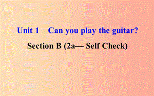 2019版七年级英语下册Unit1CanyouplaytheguitarSectionB2a_SelfCheck教学课件2新版人教新目标版.ppt