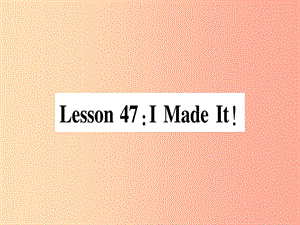 2019秋八年級(jí)英語上冊(cè) Unit 8 Celebrating Me Lesson 47 I Made It課件（新版）冀教版.ppt