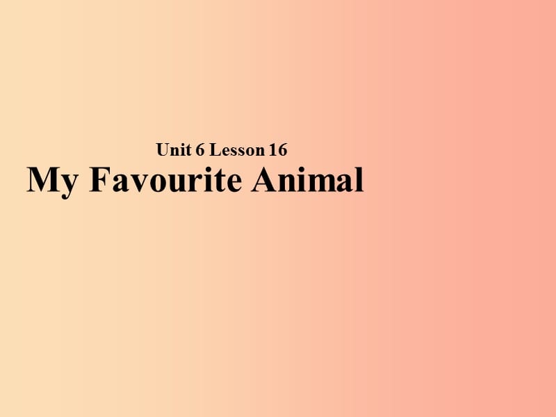 2019秋期七年级英语下册 Unit 6 The Animal Kingdom Lesson 16 My Favourite Animal课件（新版）北师大版.ppt_第1页