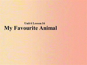 2019秋期七年級(jí)英語(yǔ)下冊(cè) Unit 6 The Animal Kingdom Lesson 16 My Favourite Animal課件（新版）北師大版.ppt