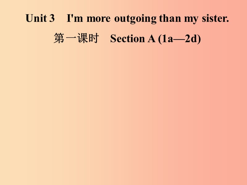 八年级英语上册Unit3I’mmoreoutgoingthanmysister第1课时SectionA1a-2d导学课件新版人教新目标版.ppt_第1页