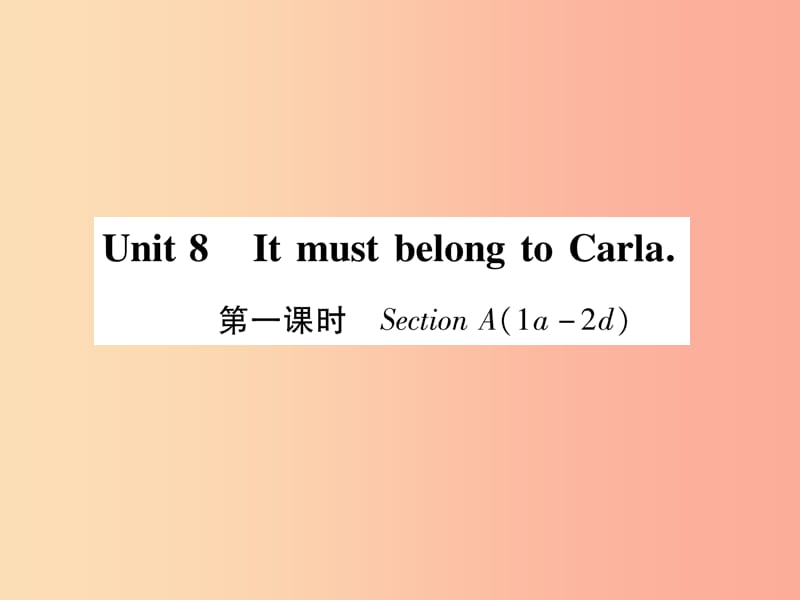 九年级英语全册 Unit 8 It must belong to Carla（第1课时）Section A（1a-2d）作业课件 新人教版.ppt_第1页