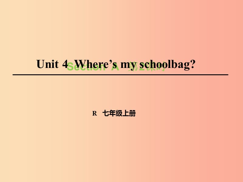 七年级英语上册 Unit 4 Where’s my schoolbag（第2课时）Section A（Grammar Focus-3c）课件 新人教版.ppt_第1页