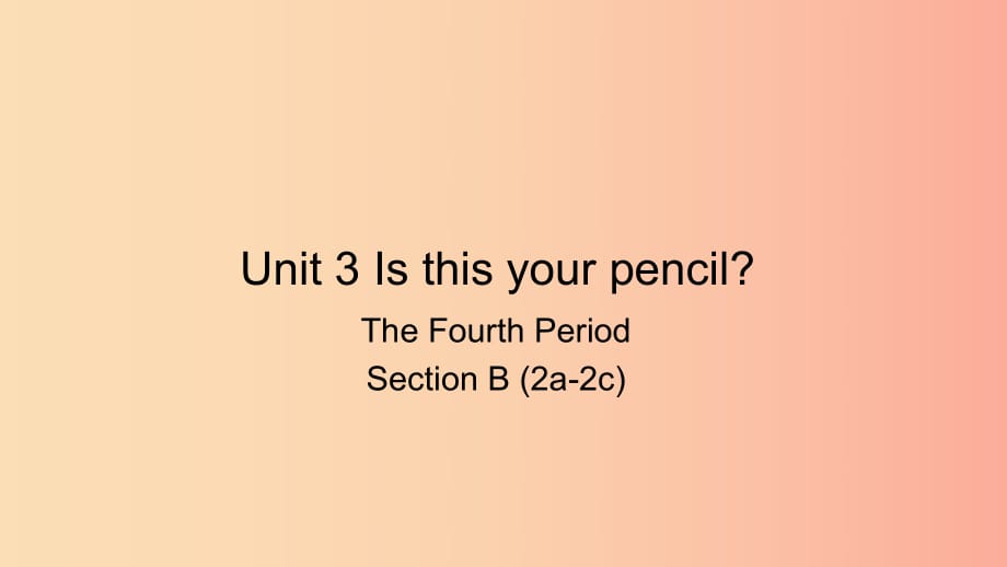 七年級(jí)英語(yǔ)上冊(cè) Unit 3 Is this your pencil The Fourth Period Section B（2a-2c）課件 新人教版.ppt_第1頁(yè)