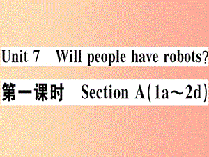 （江西專版）八年級英語上冊 Unit 7 Will people have robots（第1課時）新人教 新目標版.ppt