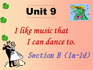 九年级英语全册 Unit 9 I like music that I can dance to Section B（1a-1d）课件 新人教版.ppt