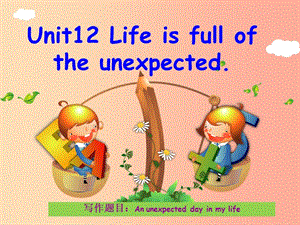 九年级英语全册Unit12Lifeisfulloftheunexpected同步作文指导课件新版人教新目标版.ppt