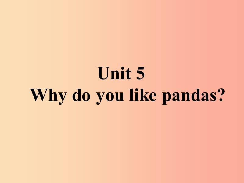 山东省七年级英语下册 Unit 5 Why do you like pandas课件 新人教版.ppt_第1页