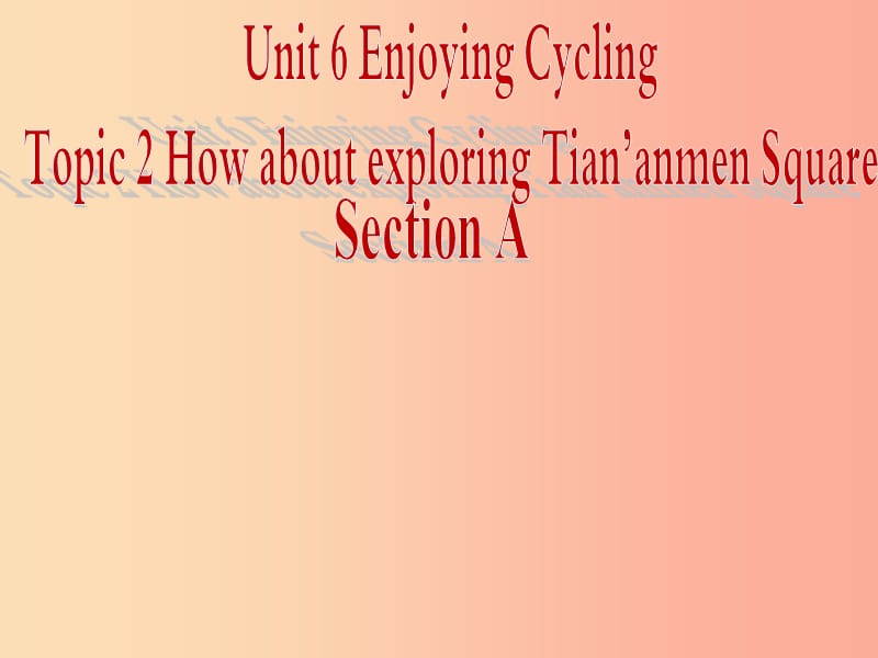 八年级英语下册Unit6EnjoyingCyclingTopic2HowaboutexploringTian’anmenSquareSectionA1仁爱版.ppt_第2页
