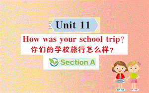 2019版七年級英語下冊 Unit 11 How was your school trip Section A訓(xùn)練課件 新人教版.ppt