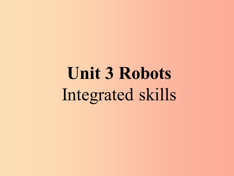 2019春九年级英语下册 Unit 3 Robots（第4课时）1 Integrated skills教学课件（新版）牛津版.ppt_第1页