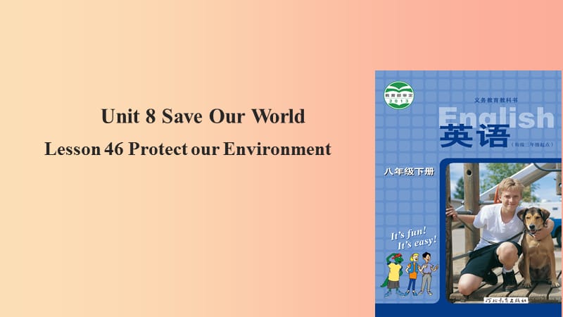 八年级英语下册Unit8SaveOurWorldLesson46ProtectOurEnvironment课件新版冀教版.ppt_第1页