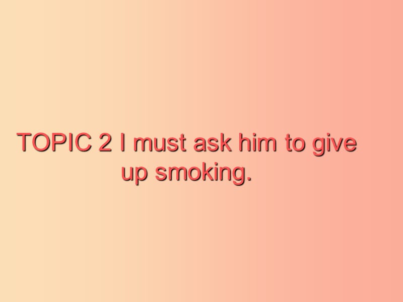 八年级英语上册 Unit 2 Keeping Healthy Topic 2 I must ask him to give up smoking Section C2 仁爱版.ppt_第2页