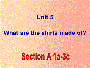 河北省九年級英語全冊 Unit 5 What are the shirts made of課件 新人教版.ppt