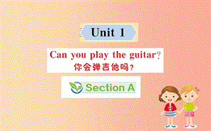 2019版七年級英語下冊 Unit 1 Can you play the guitar Section A訓練課件 新人教版.ppt