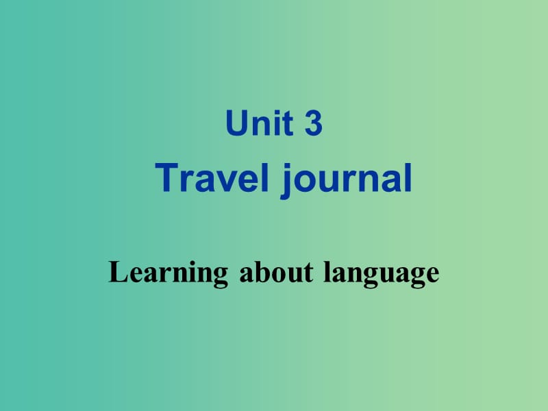 高中英语 Unit 3Travel journal Learning about language课件 新人教版必修1.ppt_第1页