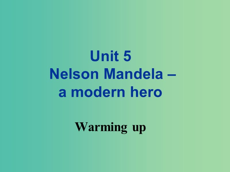 高中英语 Unit 5 Nelson Mandela-a modern hero Warming up课件 新人教版必修1.ppt_第1页