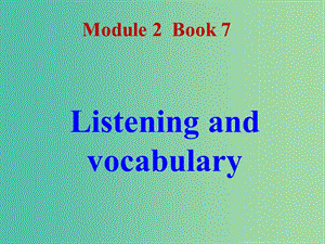 高中英語 Module2 Listening and vocabulary課件 新人教版選修7.ppt