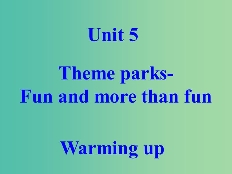 高中英语 unit 5 Theme parks Fun and more than fun Extensive readingwarming up课件 新人教版必修4.ppt_第1页