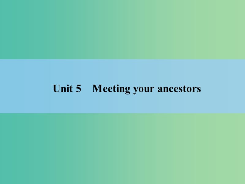 高考英语 Unit 5　Meeting your ancestors课件 新人教版选修8.ppt_第2页