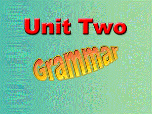 高中英語 Unit1 Grammar課件2 重慶大學(xué)版必修3.ppt