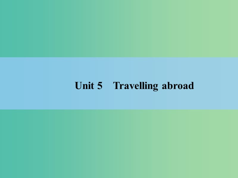 高考英语 Unit 5　Travelling abroad课件 新人教版选修7.ppt_第2页