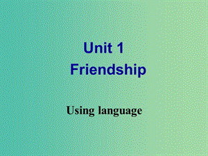 高中英語 Unit 1 Friendship Using language課件 新人教版必修1.ppt