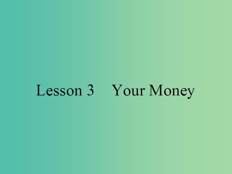 高中英语Unit10MoneyLesson3YourMoney课件北师大版.ppt_第1页