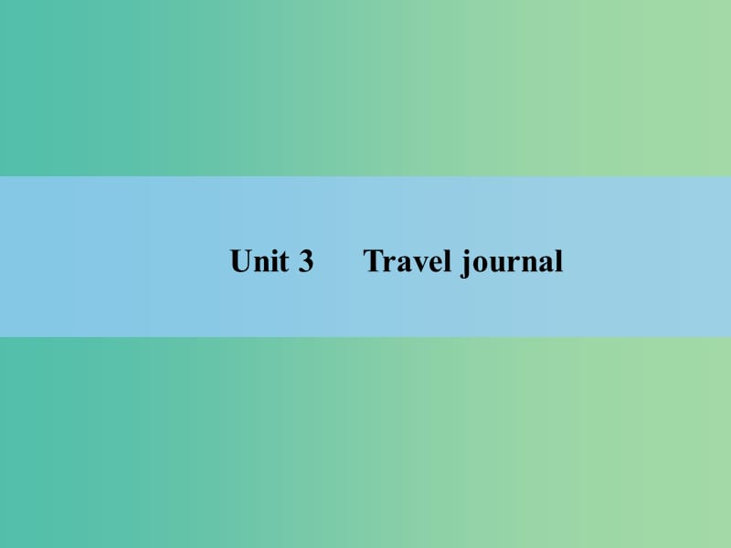 高考英语 Unit 3　Travel journal课件 新人教版必修1.ppt_第2页