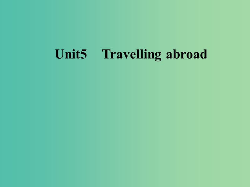 高中英语Unit5Travellingabroad课件新人教版.ppt_第1页