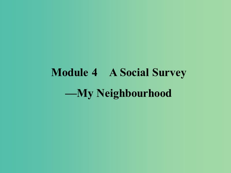 高考英语一轮复习 Module4 A Social Survey-My Neighbourhood课件 外研版必修1.ppt_第2页