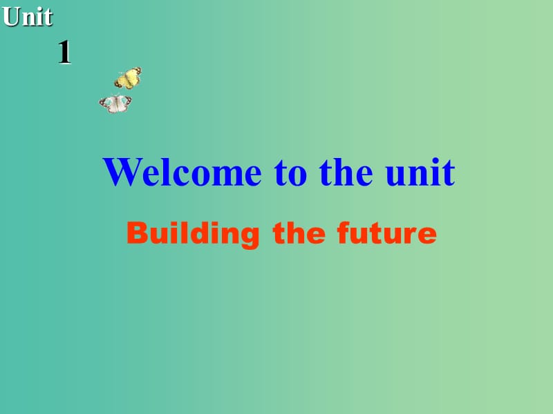 高中英语 Unit1 Building the future Welcome to the Unit课件 牛津译林版选修10.ppt_第1页