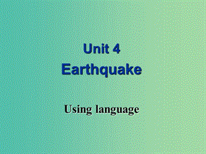 高中英语 Unit 4 Earthquake Using language课件 新人教版必修1.ppt