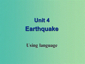 高中英語(yǔ) Unit 4 Earthquake Using language課件 新人教版必修1.ppt