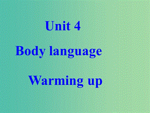 高中英語 Unit 4 Body language GrammarWarming up課件 新人教版必修4.ppt