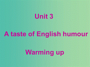 高中英語(yǔ) Unit 3 A taste of English humour Warming upWarming up課件 新人教版必修4.ppt