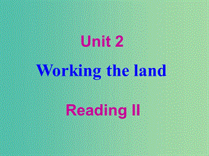 高中英語 Unit2 Working the land listening reading2課件 新人教版必修4.ppt