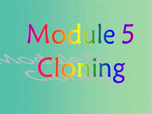 高中英語 Module 5 Cloning period 1課件 外研版選修6.ppt