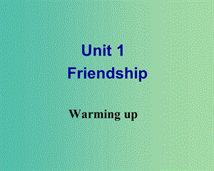 高中英語 Unit 1 Friendship Warming up課件 新人教版必修1.ppt