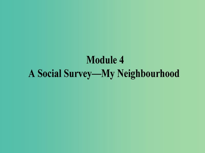 高考英语一轮复习 Module1 4 A Social Survey-My Neighbourhood课件 外研版必修1.ppt_第1页