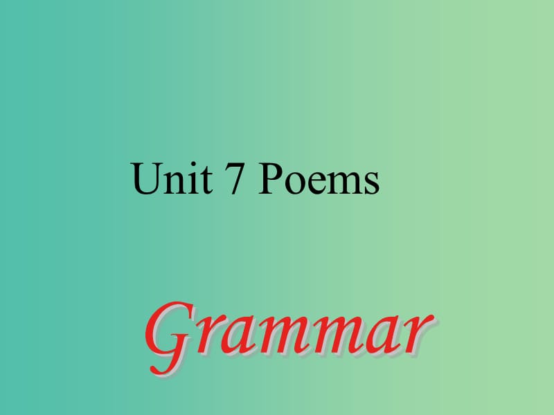 七年级英语下册 Unit 7 Poems Period 3 Grammar课件 （新版）牛津深圳版.ppt_第1页