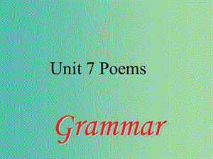 七年級(jí)英語(yǔ)下冊(cè) Unit 7 Poems Period 3 Grammar課件 （新版）牛津深圳版.ppt