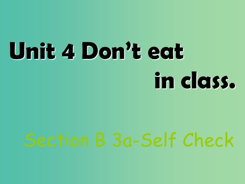 七年级英语下册 Unit 4 Don’t eat in class Section B（3a-Self Check）课件 （新版）人教新目标版.ppt_第1页