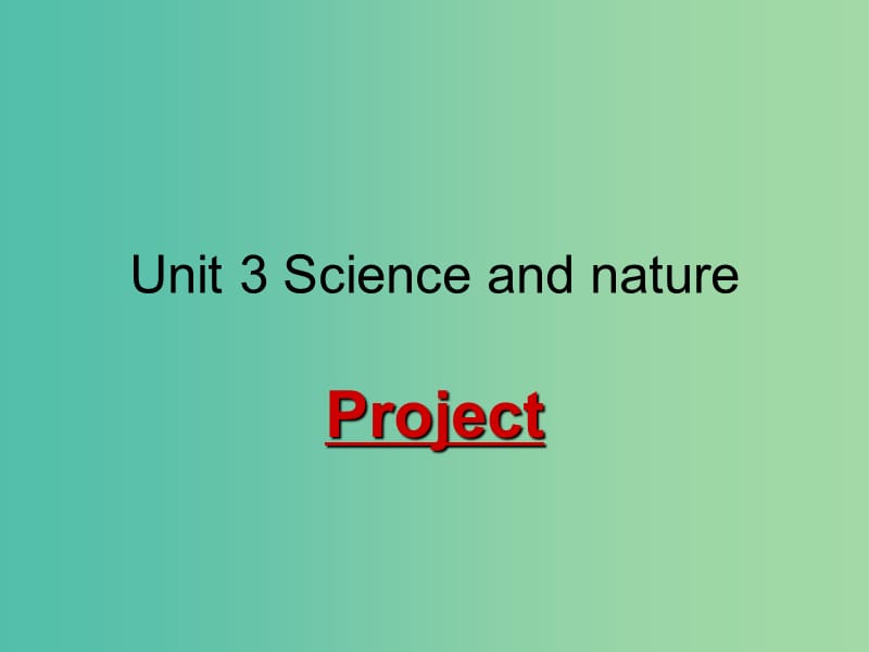 高中英语 Unit 3 Science and nature project课件 牛津译林版必修5.ppt_第1页