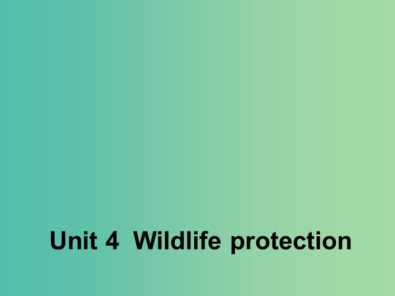 高中英语 Unit 4 Wildlife Protection Section One Warming Up and Reading1课件 新人教版必修2.ppt_第1页